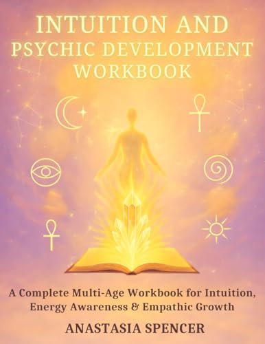 Intuition and Psychic Development Workbook: A Complete Multi-Age Workbook for Intuition, Energy Awareness & Empathic Growth
