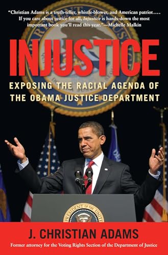 Injustice: Exposing the Racial Agenda of the Obama Justice Department