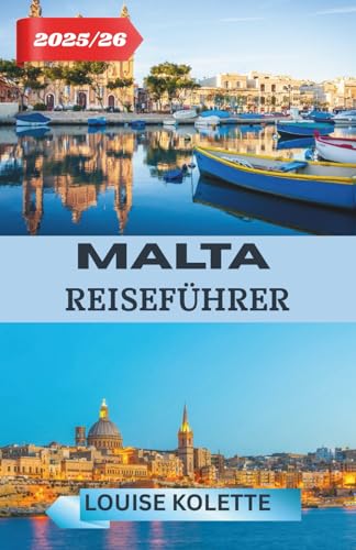 MALTA REISEFÜHRER 2025–2026: Ein vollständiger Reiseführer zu Maltas Schönheit, Aromen und Traditionen
