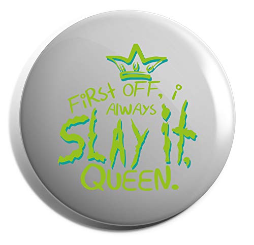Image of Hippowarehouse First Off, I Always Slay It, Queen. Badge Pin 25mm