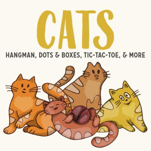 CATS Hangman, Dots & Boxes, Tic-Tac-Toe, & More: Games For Kids Ages 6-12 | Activity Book for Road Trips, Babysitters, Stocking Stuffers, Birthdays, Grandkids, Gifts (Animal Themed Game Books)