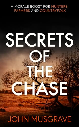 Secrets Of The Chase: A Morale Boost For Hunters, Farmers And Countryfolk
