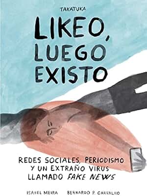 Likeo, luego existo: Redes sociales, periodismo y ese extraño virus llamado fake news (INFANTIL)