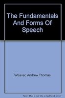 The Fundamentals and Forms of Speech by Weaver, Andrew Thomas & Ordean Gerhard Ness B0007DPF7I Book Cover