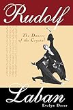 rudolf laban: the dancer of the crystal (english edition)