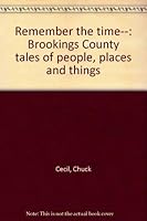 Remember the time--: Brookings County tales of people, places and things 1893490041 Book Cover