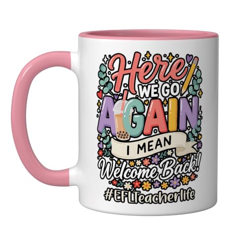 EFL Teacher Here We Go Again I Mean Welcome Back To School Ceramic Mug, Pink/White, 11oz