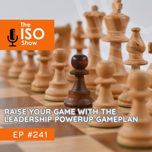 #241 Raise your Game With The Leadership Powerup Gameplan