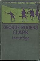 George Rogers Clark, pioneer hero of the Old Northwest B0008588B0 Book Cover