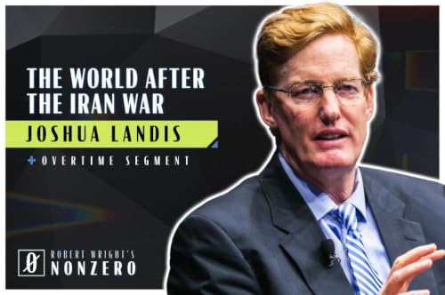 The World After the Iran War (Robert Wright & Joshua Landis)