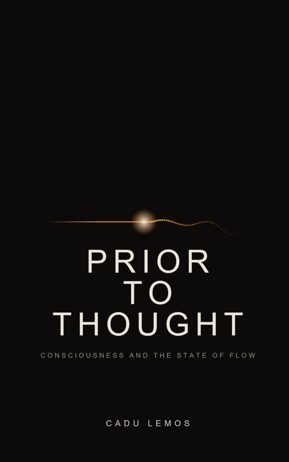 PRIOR TO THOUGHT: Consciousness and the State of Flow