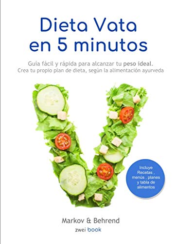 Dieta Vata en 5 Minutos - Guía fácil y rápida para alcanzar tu peso ideal: Crea tu propio plan de di