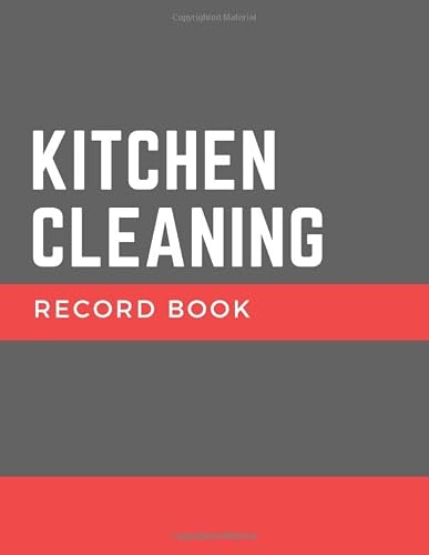 Kitchen Cleaning Record Book: Kitchen Log Book Cleaning Schedule, Kitchen Checklist, To Monitor the Cleanliness of Your Kitchen