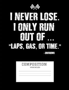 Paperback I Never Lose I Only Run Out of Laps Gas or Time: Composition Notebook Wide Ruled Blank Sheets Book