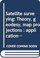 Satellite surveying: Theory, geodesy, map projections : applications, equipment, operations B0006YBLCG Book Cover
