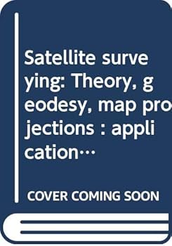 Paperback Satellite surveying: Theory, geodesy, map projections : applications, equipment, operations Book