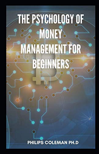 THE PSYCHOLOGY OF MONEY MANAGEMENT FOR BEGINNERS: Beginners Guide To Money Management Trading And Personal Development