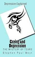 Crying and Depression: The Mystery of Tears Explained 1503329488 Book Cover