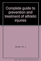 Complete guide to prevention and treatment of athletic injuries 0131602756 Book Cover