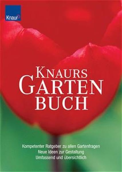 Knaurs Gartenbuch: Kompetenter Ratgeber zu allen Gartenfragen - Neue Ideen zur Gestaltung - Umfassend und übersichtlich