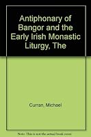 The Antiphonary of Bangor: And the Early Irish Monastic Liturgy 0716503387 Book Cover