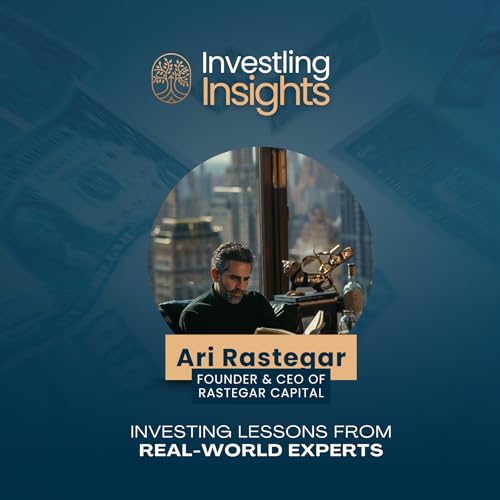 The Mindset of a Capital Allocator &ndash; Risk & Real Estate Mastery with Ari Rastegar
