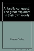 Antarctic conquest; the great explorers in their own words B0006BNB40 Book Cover