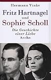 Fritz Hartnagel Der Freund von Sophie Scholl - Hermann Vinke 