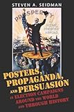 Posters, Propaganda, and Persuasion in Election Campaigns Around the World and Through History