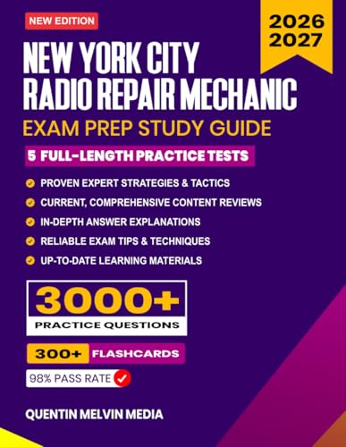 New York City Radio Repair Mechanic Exam Prep 2026–2027: Study Guide, Proven Strategies, 5 Full-Length Practice Tests and Detailed Answer Explanations with 300+ Flashcard for the NYC Civil Service Exam