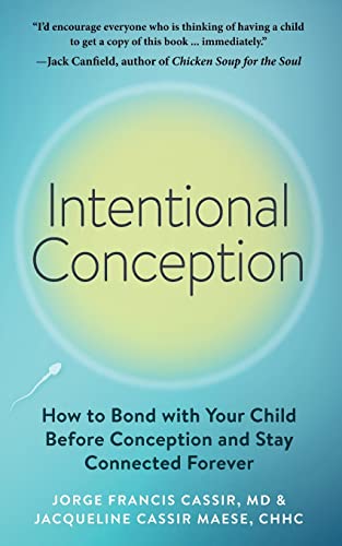 Intentional Conception: How to Bond with Your Child Before Conception and Stay Connected Forever