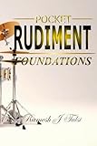Pocket Rudiment Foundations: Rudiments For Beginners with 25 Simple Rudiments Sheets