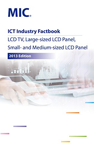  ICT Industry Factbook: LCD TV, Large-sized LCD Panel, Small- and Medium-sized LCD Panel (English Edition)