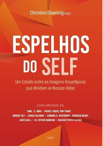 Espelhos do self : Um estudo sobre as amagens arquetípicas que moldam as nossas vidas