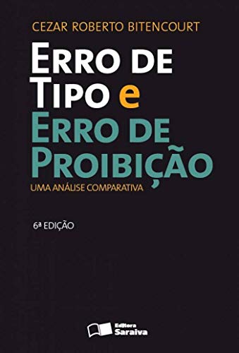 Erro de Tipo e Erro de Proibição – 6ª Edição 2013: Uma análise comparativa