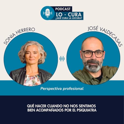 #80 - Qu&eacute; hacer cuando no nos sentimos bien acompa&ntilde;ados por el psiquiatra - Dr. Jos&eacute; Valdecasas
