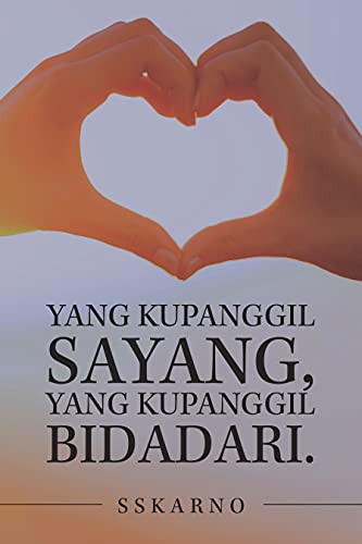 Yang Kupanggil Sayang, Yang Kupanggil Bidadari. (English Edition) - SSKARNO