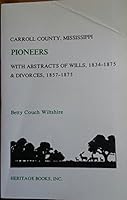 Carroll County, Mississippi, pioneers with abstracts of wills, 1834-1875 & divorces, 1857-1875 1556133391 Book Cover