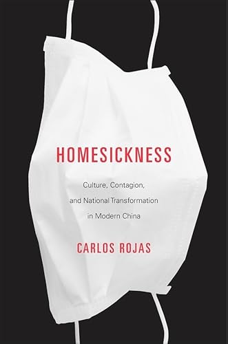 Homesickness: Culture, Contagion, and National Transformation in Modern China