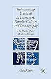 Representing Scotland in Literature, Popular Culture and Iconography: The Masks of the Modern Nation
