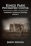 Kings Park Psychiatric Center: A Journey Through History: Volume I