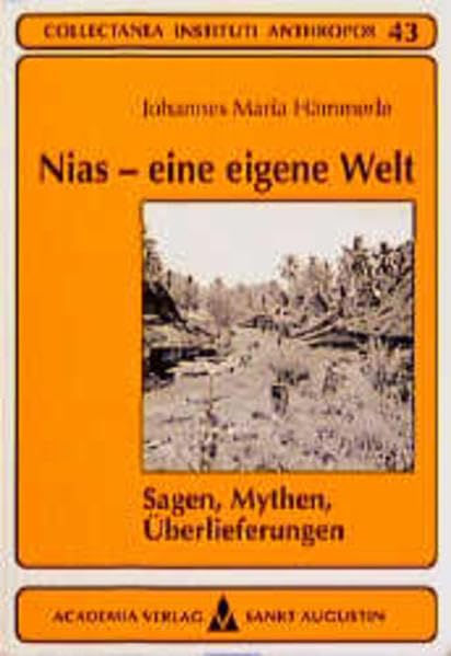 Nias - eine eigene Welt: Sagen, Mythen, Überlieferungen (Collectanea Instituti Anthropos)