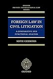 Foreign Law in Civil Litigation: A Comparative and Functional Analysis (Oxford Private International Law Series)