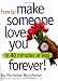 How to Make Someone Love You Forever in 90 Minutes or Less