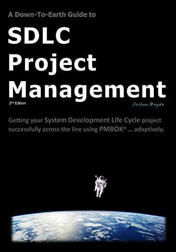 A Down-To-Earth Guide To SDLC Project Management: Getting your system / software development life cy A Down-To-Earth Guide To SDLC Project Management: Getting your system / software development life cy