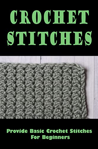 Crochet Stitches: Provide Basic Crochet Stitches For Beginners (English Edition)