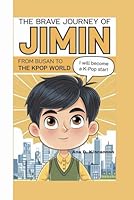 THE BRAVE JOURNEY OF JIMIN: From Busan to the K-Pop World (KIM TAEHYUNG V Brave Little K-Pop Star - A Story of Courage and Kindness) B0DWL9JJCX Book Cover