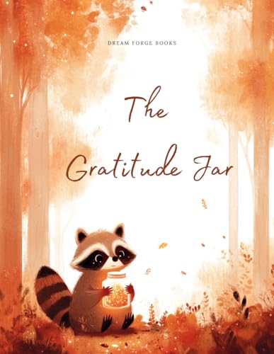 The gratitude Jar: A Thanksgiving Picture Book About Mindfulness, Friendship, and Appreciating Life's Simple Blessings (Seasonal Collection)
