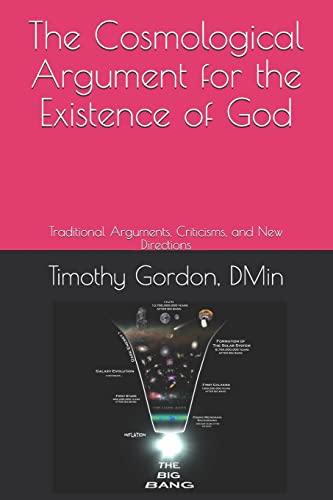 The Cosmological Argument for the Existence of God: Traditional Arguments, Criticisms, and New Directions