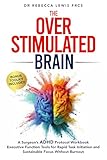 The Overstimulated Brain: A Surgeon’s ADHD Protocol Workbook: Executive Function Tools for Rapid Task Initiation and Sustainable Focus Without Burnout (The Overwhelmed Series Book 1) (English Edition)
